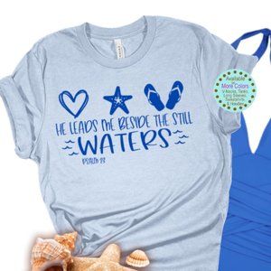 He Leads Me Beside Still Waters Tee, Beach T-shirt, Graphic T-shirt